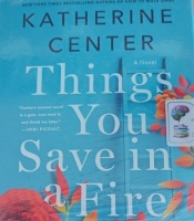 Things You Save In A Fire written by Katherine Center performed by Therese Plummer on Audio CD (Unabridged)